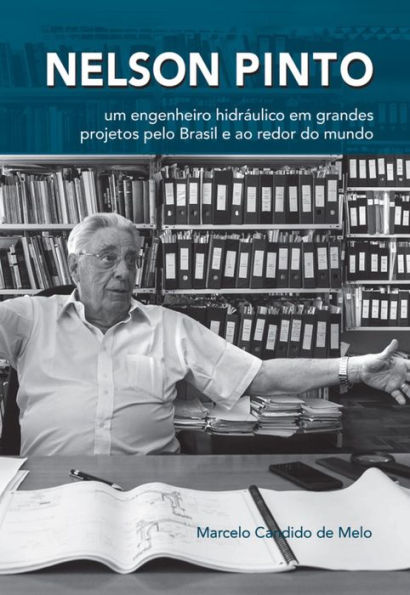 Nelson Pinto: Um engenheiro hidráulico em grandes projetos pelo Brasil e ao redor do mundo