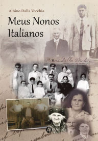 Title: Meus Nonos Italianos, Author: ALBINO DALLA VECCHIA