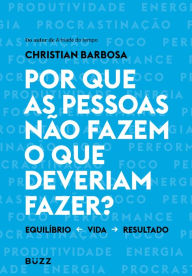 Title: Por que as pessoas não fazem o que o que deveriam fazer?, Author: Christian Barbosa