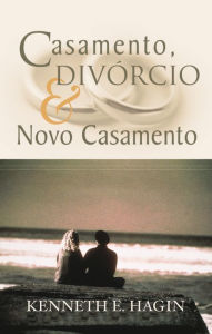 Title: Casamento, Divórcio & Novo Casamento, Author: Kenneth E. Hagin