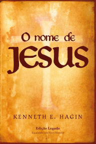 Title: O Nome de Jesus (Edição legado), Author: Kenneth E. Hagin