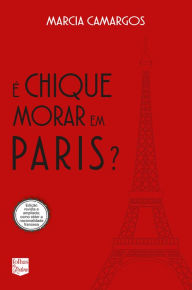 Title: É CHIQUE MORAR EM PARIS?, Author: Marcia Camargos