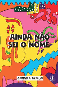 Title: Ainda não sei o nome, Author: Gabriela Araujo