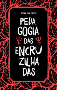 Title: Pedagogia das Encruzilhadas, Author: Luiz Rufino