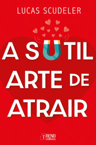 Title: A sutil arte de atrair, Author: Lucas Scudeler