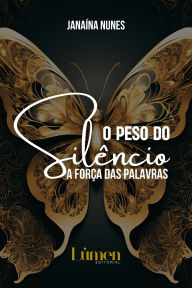 Title: O peso do silêncio: A força das palavras, Author: Janaína Nunes