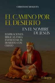 Title: El Camino por El Desierto: Em el nombre de Jesus, Author: Christiane Mesquita