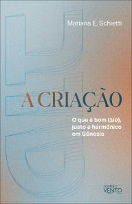 Title: A Criação: o que é bom (????), justo e harmônico em Gênesis, Author: Mariana E.Schietti