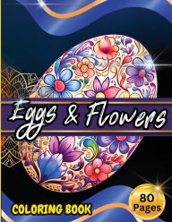 Title: Eggs & Floawers Coloring Book: A Super Cute Easter Coloring Book for Toddlers, Kids, Teens and Adults This Spring filled of Easter Eggs ... Stress and Enjoy, Author: Tobba