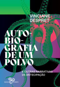 Title: Autobiografia de um polvo: e outras narrativas de antecipação, Author: Vinciane Despret