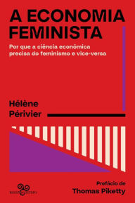 Title: A economia feminista: Por que a ciência econômica precisa do feminismo e vice-versa, Author: Hélène Périvier