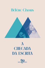 Title: A chegada da escrita, Author: Hélène Cixous