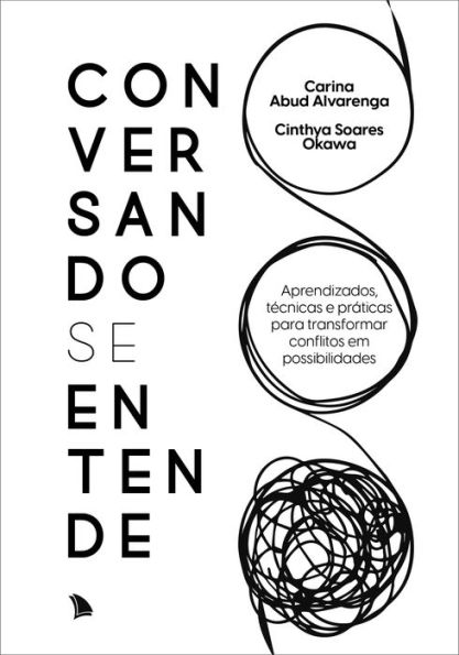 Conversando se entende: Aprendizados, técnicas e práticas para transformar conflitos em possibilidades
