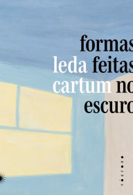 Title: Formas Feitas no Escuro, Author: Leda Cartum