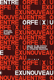 Title: Orfe(x)u e Exunoveau: anï¿½lise de uma estï¿½tica de base afrodiaspï¿½rica na literatura brasileira, Author: Edimilson de Almeida Pereira