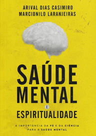 Title: Saúde Mental e Espiritualidade: A Importância da Fé e da Ciência para a Saúde Mental, Author: Arival Dias Casimiro