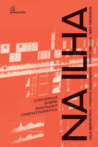 Title: Na Ilha: Conversas sobre montagem cinematográfica, Author: Julia Bernstein
