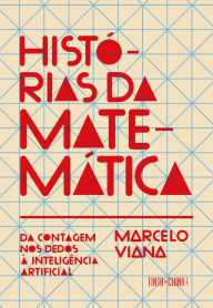 Title: Histórias da Matemática: Da contagem nos dedos à inteligência artificial, Author: Marcelo Viana