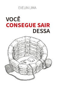 Title: Você consegue sair dessa, Author: Evelin Lima