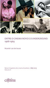 Title: Entre o Cinema Novo e o Underground: 1968-1969, Author: Ricardo Luiz de Souza