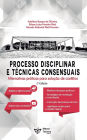Processo administrativo disciplinar e tï¿½cnicas consensuais: alternativas para a soluï¿½ï¿½o de Conflitos