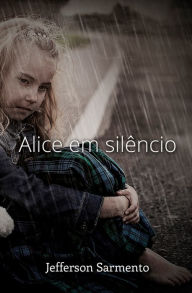 Title: Alice em Silêncio, Author: Jefferson Sarmento
