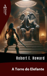 Title: A Torre do Elefante, Author: Robert E. Howard