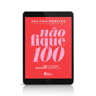 Title: Não fique 100: 100 devocionais sobre identidade para entender o significado de ser você, Author: TALITHA PEREIRA