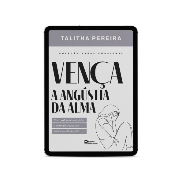 Vença a angústia da alma: Como enfrentar a angústia e desfrutar da paz que excede o entendimento