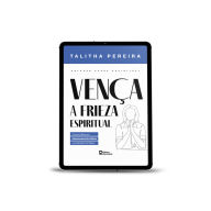 Title: Vença a frieza espiritual: Como cultivar um relacionamento íntimo e constante com Deus., Author: TALITHA PEREIRA