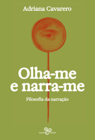 Title: Olha-me e narra-me: Filosofia da narração, Author: Adriana Cavarero