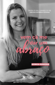 Title: Vem cá me dar um abraço, Author: Monica Romeiro