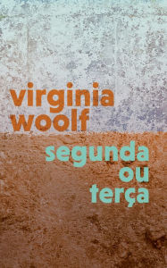 Title: Segunda ou Terça, Author: Virginia Woolf