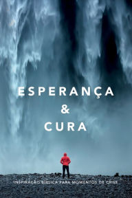 Title: Esperanï¿½a & cura: Inspiraï¿½ï¿½o bï¿½blica para momentos de crise, Author: Mark R. Norton