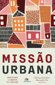 Title: Missão urbana: Servindo a Cristo na cidade, Author: Estevan Kirschner