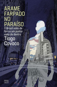 Title: Arame farpado no paraíso: O Brasil visto de fora e um pastor visto de dentro, Author: Tiago Cavaco