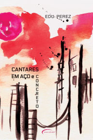 Title: Cantares em Aço e Concreto, Author: Eduardo Perez