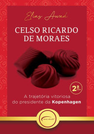 Title: Celso Ricardo de Moraes: A trajetória vitoriosa do presidente da Kopenhagen, Author: Elias Awad