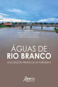 Title: Águas de Rio Branco: Dos Lençóis Freáticos às Torneiras, Author: Antonio Gilson Gomes Mesquita
