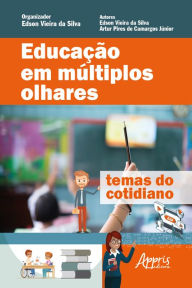 Title: Educação em Múltiplos Olhares: Temas do Cotidiano, Author: Edson Vieira da Silva