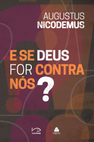 Title: E se Deus for contra nós?, Author: Augustus Nicodemus