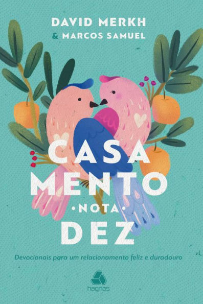 Casamento nota 10: Devocionais Para Um Relacionamento Feliz E Duradouro