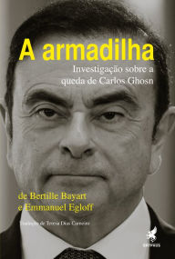 Title: A armadilha: Investigação sobre a queda de Carlos Ghosn, Author: Bertille Bayart