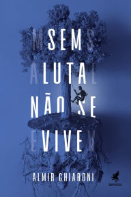 Title: Sem luta não se vive, Author: Almir Ghiaroni