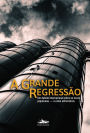 A grande regressão: um debate internacional sobre os novos populismos - e como enfrentá-los