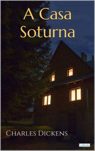 Title: A CASA SOTURNA - Dickens, Author: Charles Dickens