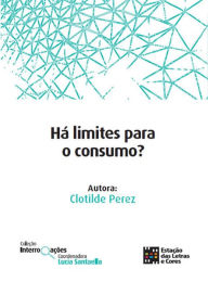 Title: Há limites para o consumo?, Author: Clotilde Perez