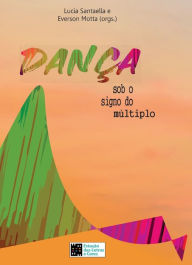 Title: DANÇA sob o signo do múltiplo, Author: Lucia Santaella