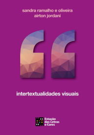 Title: Intertextualidades Visuais, Author: Sandra Regina Ramalho e Oliveira