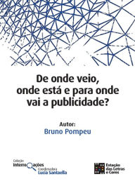 Title: DE ONDE VEIO, ONDE ESTÁ E PARA ONDE VAI A PUBLICIDADE?, Author: BRUNO POMPEU